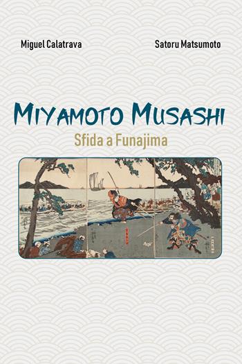 Miyamoto Musashi: sfida a Funajima - Miguel Calatrava, Satoru Matsumoto - Libro Youcanprint 2021 | Libraccio.it