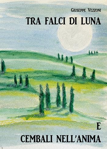 Tra falci di luna e cembali nell'anima - Giuseppe Vezzoni - Libro Youcanprint 2021 | Libraccio.it