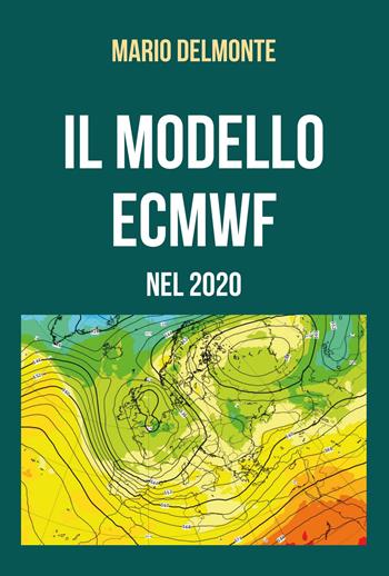 Il modello ECMWF nel 2020 - Mario Delmonte - Libro Youcanprint 2021 | Libraccio.it