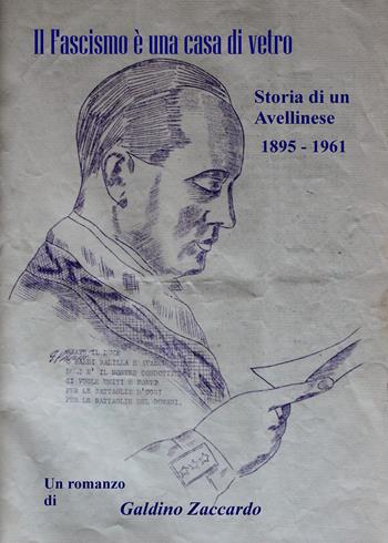Il fascismo è una casa di vetro. Storia di un avellinese 1895-1961 - Galdino Zaccardo - Libro Youcanprint 2021 | Libraccio.it