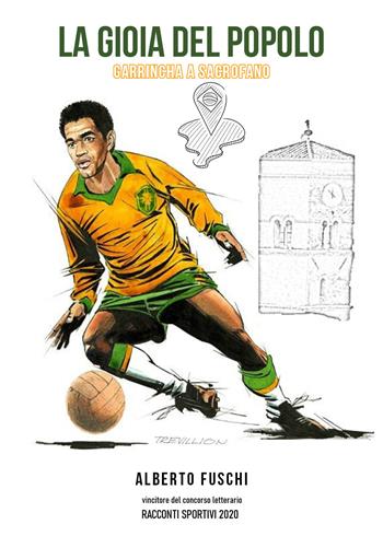 La gioia del popolo. Garrincha a Sacrofano - Alberto Fuschi - Libro Youcanprint 2021 | Libraccio.it