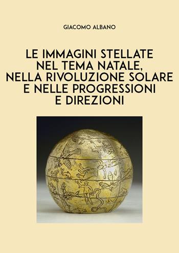 Le immagini stellate nel tema Natale, nella rivoluzione solare e nelle progressioni e direzioni - Giacomo Albano - Libro Youcanprint 2021 | Libraccio.it
