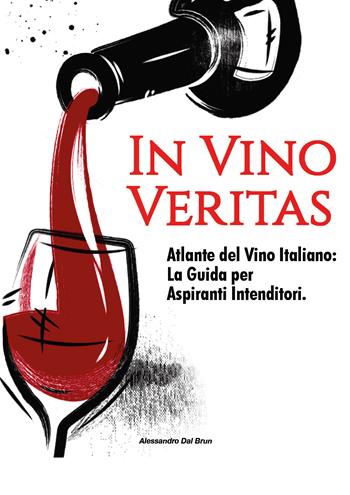In vino veritas. Atlante del vino italiano: la guida per aspiranti intenditori - Alessandro Dal Brun - Libro Youcanprint 2021 | Libraccio.it