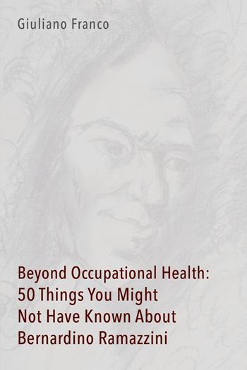 Beyond occupational health: 50 things you might not have known about Bernardino Ramazzini - Giuliano Franco - Libro Youcanprint 2021 | Libraccio.it