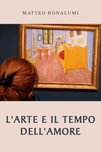 L' arte e il tempo dell'amore - Matteo Bonalumi - Libro Youcanprint 2021 | Libraccio.it