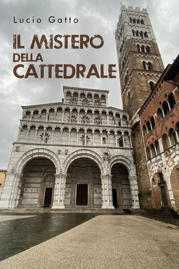 Il mistero della cattedrale - Lucio Gatto - Libro Youcanprint 2021 | Libraccio.it