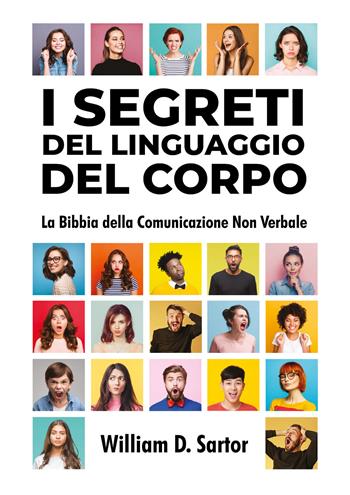 I segreti del linguaggio del corpo. La bibbia della comunicazione non verbale - William D. Sartor - Libro Youcanprint 2021 | Libraccio.it