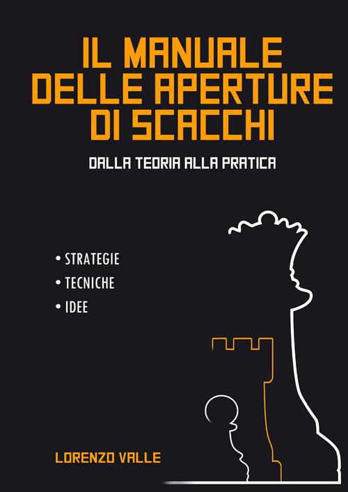 Il Libro Completo delle Aperture - Apprendere bene e velocemente le mosse,  i piani, le idee.