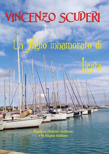 Un figlio innamorato di Licata. Brani in dialetto siciliano e in lingua italiana - Vincenzo Scuderi - Libro Youcanprint 2021 | Libraccio.it