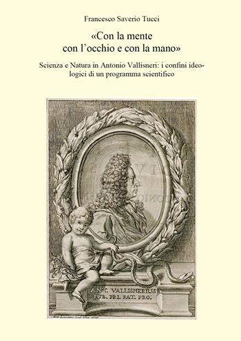«Con la mente con l'occhio e con la mano». Scienza e Natura in Antonio Vallisneri: i confini ideologici di un programma scientifico - Francesco Saverio Tucci - Libro Youcanprint 2021 | Libraccio.it