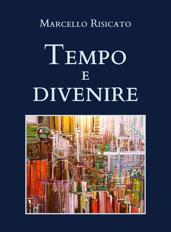 Tempo e divenire - Marcello Risicato - Libro Youcanprint 2021 | Libraccio.it