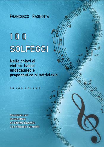 100 solfeggi nelle chiavi di violino, basso, endecalineo e propedeutica al setticlavio. Vol. 1 - Francesco Pagnotta - Libro Youcanprint 2021 | Libraccio.it