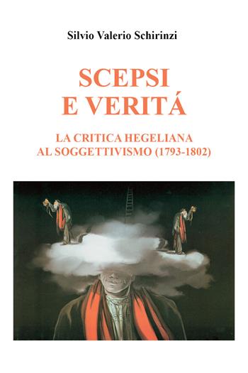 Scepsi e verità. La critica hegeliana al soggettivismo (1793-1802) - Silvio Valerio Schirinzi - Libro Youcanprint 2021 | Libraccio.it