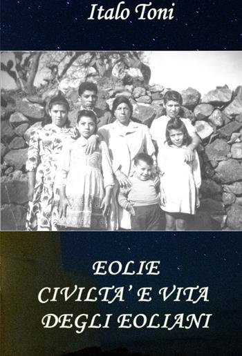 Eolie. Civiltà e vita degli Eoliani - Italo Toni - Libro Youcanprint 2021 | Libraccio.it