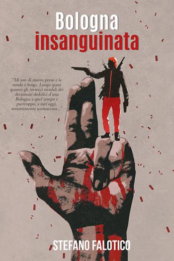 Bologna insanguinata - Stefano Falotico - Libro Youcanprint 2021 | Libraccio.it