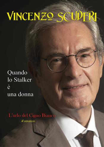Quando lo stalker è una donna. L'urlo del cigno bianco - Vincenzo Scuderi - Libro Youcanprint 2021 | Libraccio.it