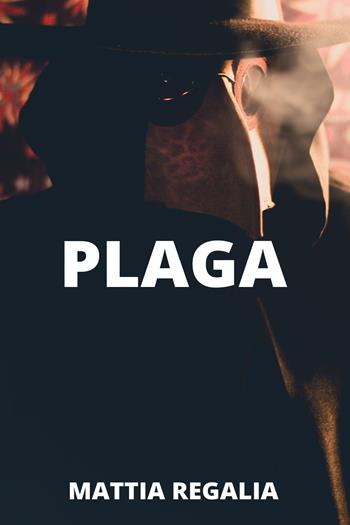 Plaga - Mattia Regalia - Libro Youcanprint 2021 | Libraccio.it