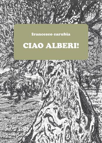 Ciao alberi! - Francesco Carubia - Libro Youcanprint 2021 | Libraccio.it