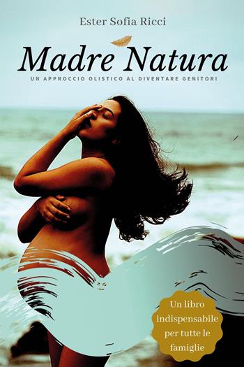 Madre natura - Ester Sofia Ricci - Libro Youcanprint 2021 | Libraccio.it