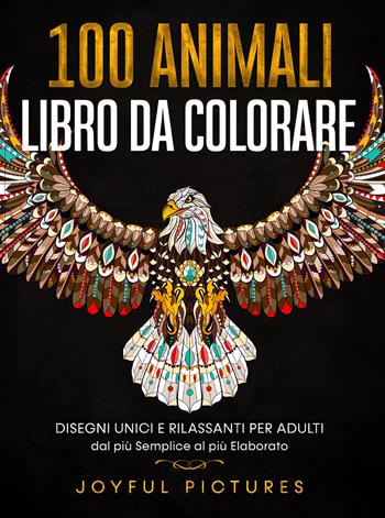 100 animali. Libro da colorare. Disegni unici e rilassanti per adulti dal più semplice al più elaborato  - Libro Youcanprint 2021 | Libraccio.it