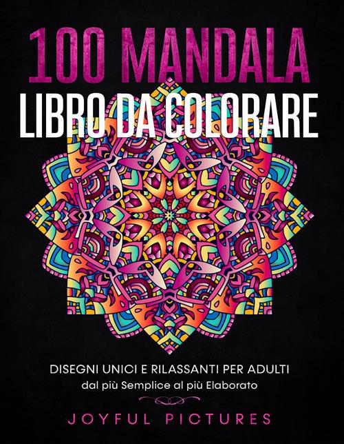 100 mandala. Libro da colorare. Disegni unici e rilassanti per adulti dal  più semplice al più