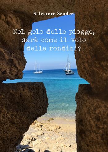 Nel gelo delle piogge, sarà come il volo delle rondini? - Salvatore Scuderi - Libro Youcanprint 2021 | Libraccio.it