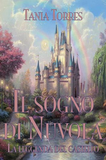 Il sogno di Nuvola. La leggenda del castello - Tania Torres - Libro Youcanprint 2021 | Libraccio.it