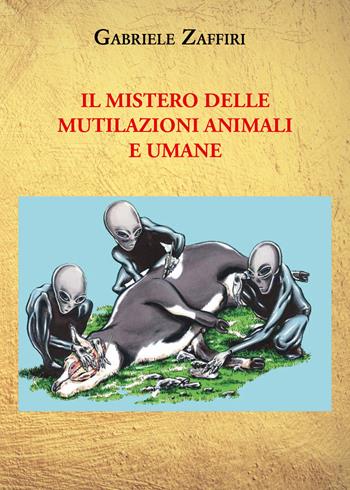 Il mistero delle mutilazioni animali e umane - Gabriele Zaffiri - Libro Youcanprint 2021 | Libraccio.it