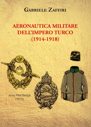 Aeronautica militare dell'Impero turco (1914-1918) - Gabriele Zaffiri - Libro Youcanprint 2021 | Libraccio.it