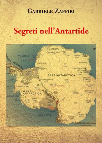 Segreti nell'Antartide - Gabriele Zaffiri - Libro Youcanprint 2021 | Libraccio.it