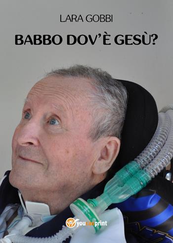 Babbo dov'è Gesù? - Lara Gobbi - Libro Youcanprint 2021 | Libraccio.it