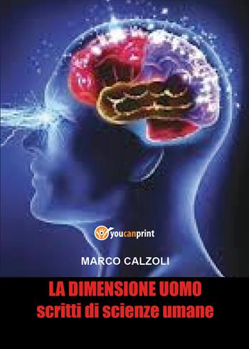 La dimensione uomo - Marco Calzoli - Libro Youcanprint 2021 | Libraccio.it