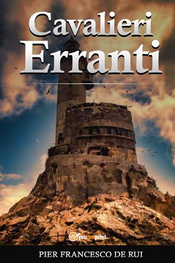 Cavalieri erranti - Pier Francesco De Rui - Libro Youcanprint 2021 | Libraccio.it