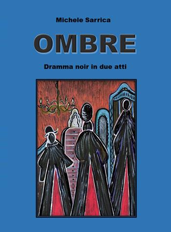 Ombre. Dramma noir in due atti - Michele Sarrica - Libro Youcanprint 2021 | Libraccio.it