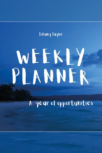 Weekly planner. A year of opportunities - Tiffany Taylor - Libro Youcanprint 2021 | Libraccio.it