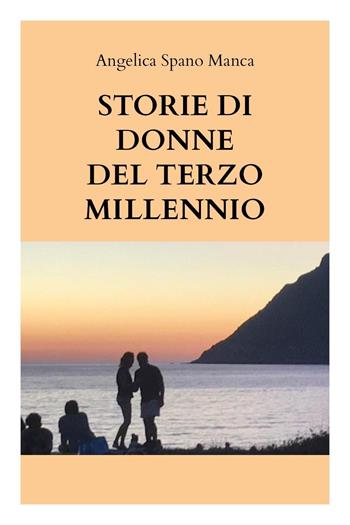 Storie di donne del terzo millennio - Angelica Spano Manca - Libro Youcanprint 2021 | Libraccio.it