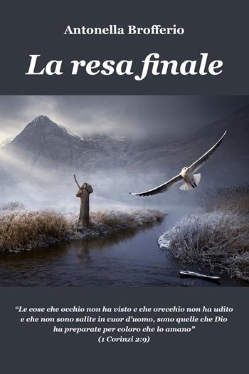 La resa finale - Antonella Brofferio - Libro Youcanprint 2021 | Libraccio.it