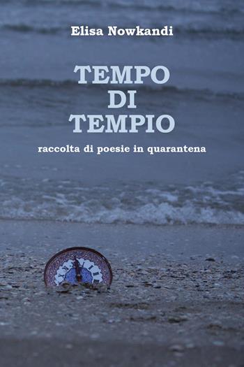 Tempo di tempio. Raccolta di poesie in quarantena - Elisa Nowkandi - Libro Youcanprint 2021 | Libraccio.it