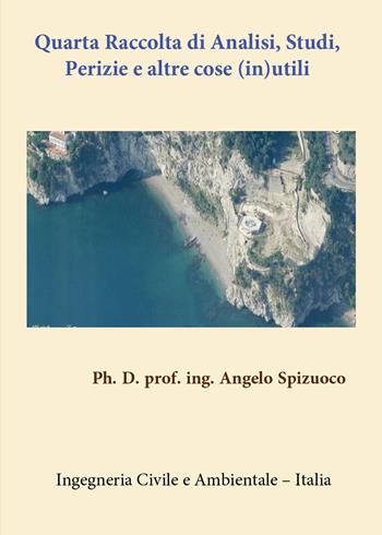 Quarta raccolta di analisi, studi, perizie e altre cose (in)utili - Angelo Spizuoco - Libro Youcanprint 2021, Case e abitazione | Libraccio.it
