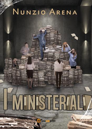 I ministeriali - Nunzio Arena - Libro Youcanprint 2021 | Libraccio.it