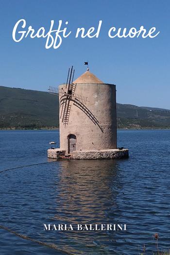 Graffi nel cuore - Maria Ballerini - Libro Youcanprint 2021 | Libraccio.it
