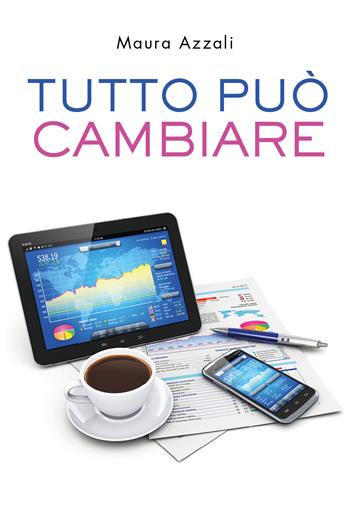 Tutto può cambiare - Maura Azzali - Libro Youcanprint 2021 | Libraccio.it