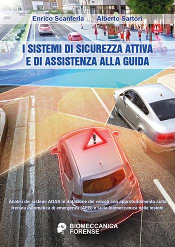 I sistemi di sicurezza attiva e di assistenza alla guida - Enrico Scanferla, Alberto Sartori - Libro Youcanprint 2021 | Libraccio.it