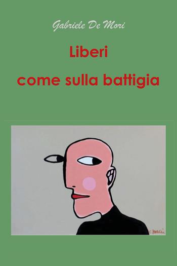 Liberi come sulla battigia - Gabriele De Mori - Libro Youcanprint 2021 | Libraccio.it
