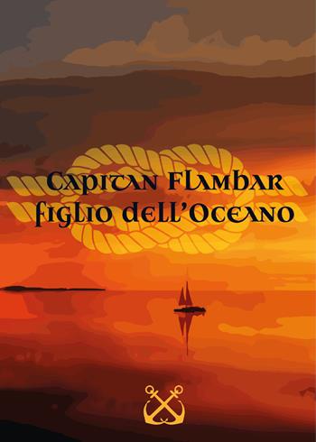 Capitan Flambar, figlio dell'oceano - Cosimino Ucci - Libro Youcanprint 2021 | Libraccio.it