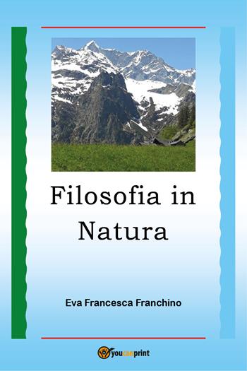 Filosofia in natura - Eva Francesca Franchino - Libro Youcanprint 2021 | Libraccio.it