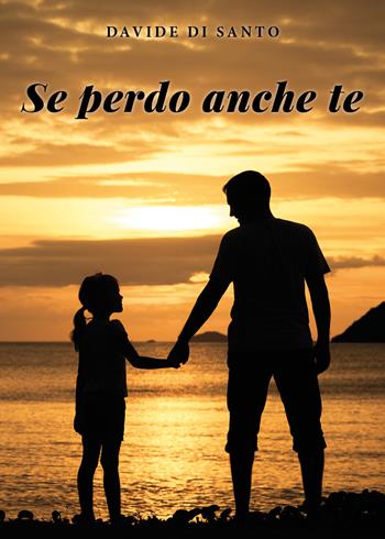 Se perdo anche te - Davide Di Santo - Libro Youcanprint 2021 | Libraccio.it