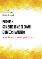 Persone con sindrome di Down e invecchiamento. Aspetti medici, sociali, politici, etici