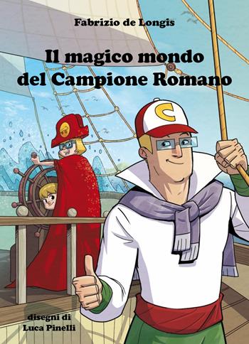 Il magico mondo del campione romano - Fabrizio de Longis - Libro Youcanprint 2021 | Libraccio.it