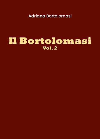 Il Bortolomasi. Vol. 2 - Adriana Bortolomasi - Libro Youcanprint 2021 | Libraccio.it